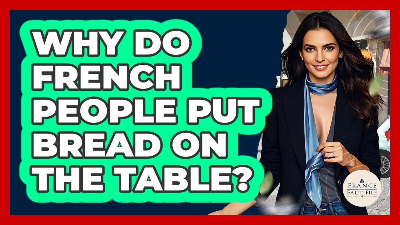 Why Do French People Put Bread On The Table? - France Fact File