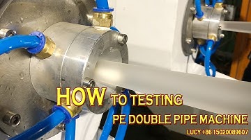 How to produce PE Double Pipes ? How to Testing the PE PIPES MACHINE