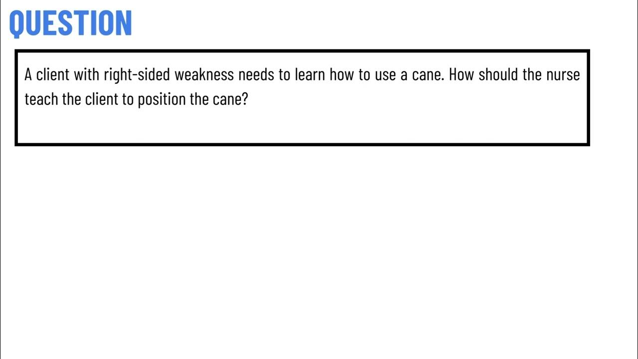 A client with rightsided weakness needs to learn how to use a cane