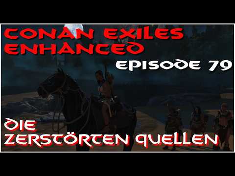 Conan Exile Enhanced - Episode 79 - Die zerstörten Quellen
