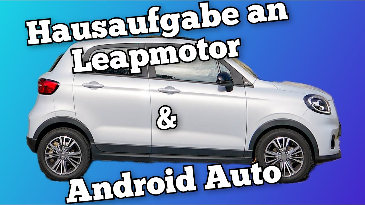 Hausaufgaben an Leapmotor und Android Auto im T03