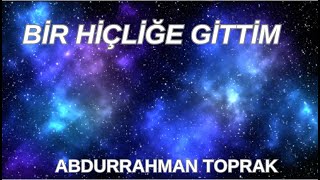 Bi̇r Hi̇çli̇ğe Abdurrahman Toprak:selam