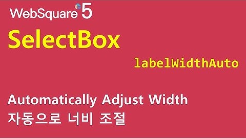 SelectBox - labelWidthAuto | SelectBox | WebSquare5 - Quick Guide