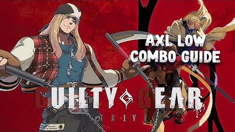 Guilty Gear Strive - Axl Low Combo Guide (Season 4)
