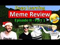 MEMES IS ALL YOU NEED - Deep Learning Meme Review - Episode 2 (Part 1 of 2)
