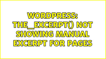Wordpress: the_excerpt() not showing manual excerpt for Pages (3 Solutions!!)