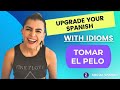 Spanish upgraded - Tomar el pelo | idioms in Spanish
