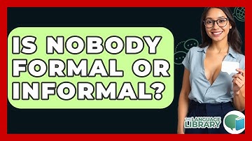 Is Nobody Formal Or Informal? - The Language Library