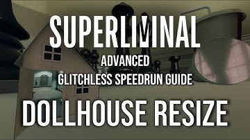 Advanced Superliminal Glitchless Speedrun Tutorial: Dollhouse Final Resize