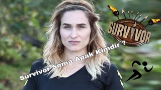 Survivor Sema Apak Kimdir?