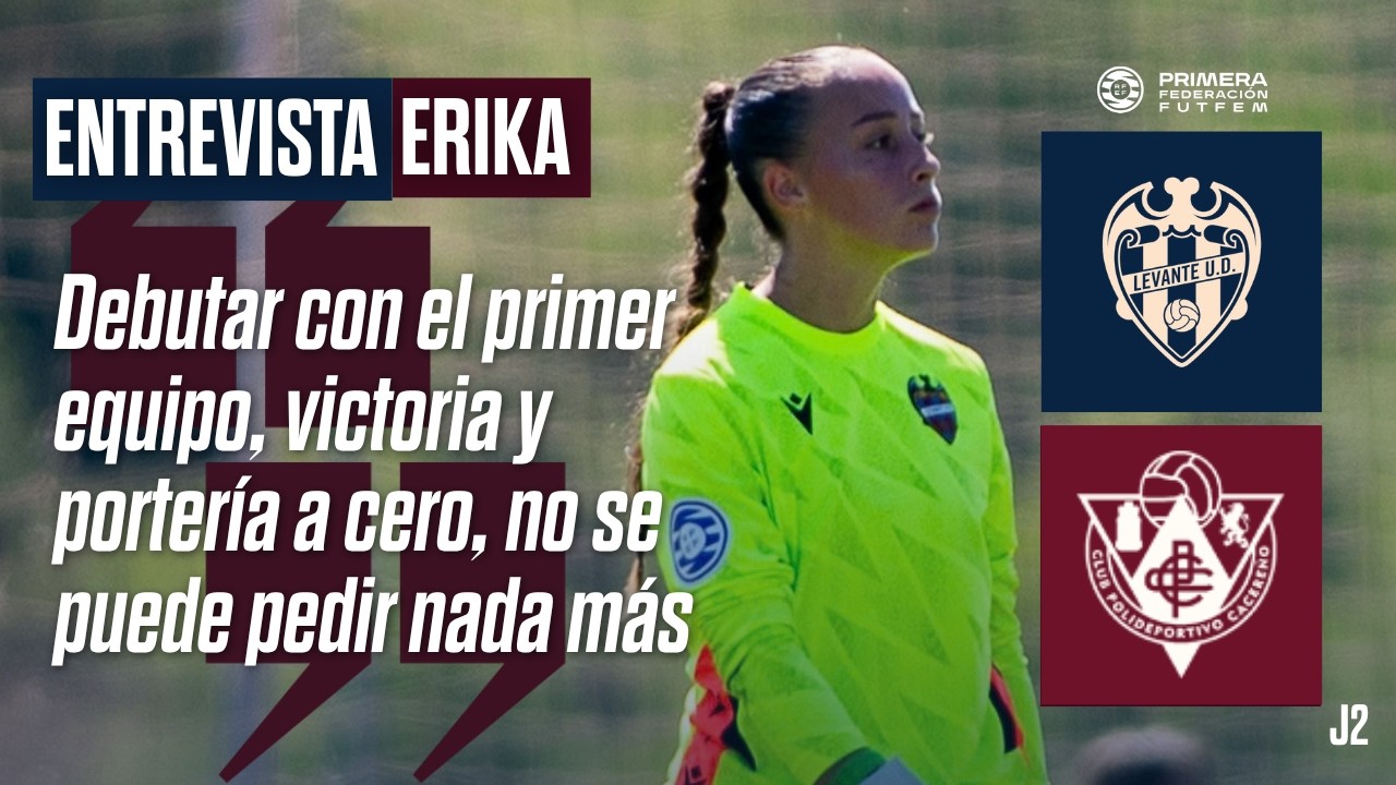 Erika Rubio: "Debutar con el Levante UD, victoria y portería a cero, no se puede pedir nada más"