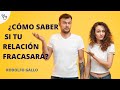 Cómo saber si tu relación fracasará