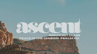 Full Peace In the Tension- Psalm 120 | Jeff + Laura Bailey | Breakout Class | Ascent Conference Update