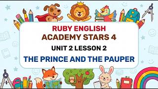 Academy Stars 4 Unit 2 lesson 2 THE PRINCE AND THE PAUPER | Ruby English