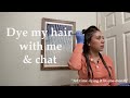 Dye my hair with me &amp; chat
