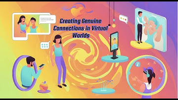 Creating Genuine Connections in Virtual Worlds