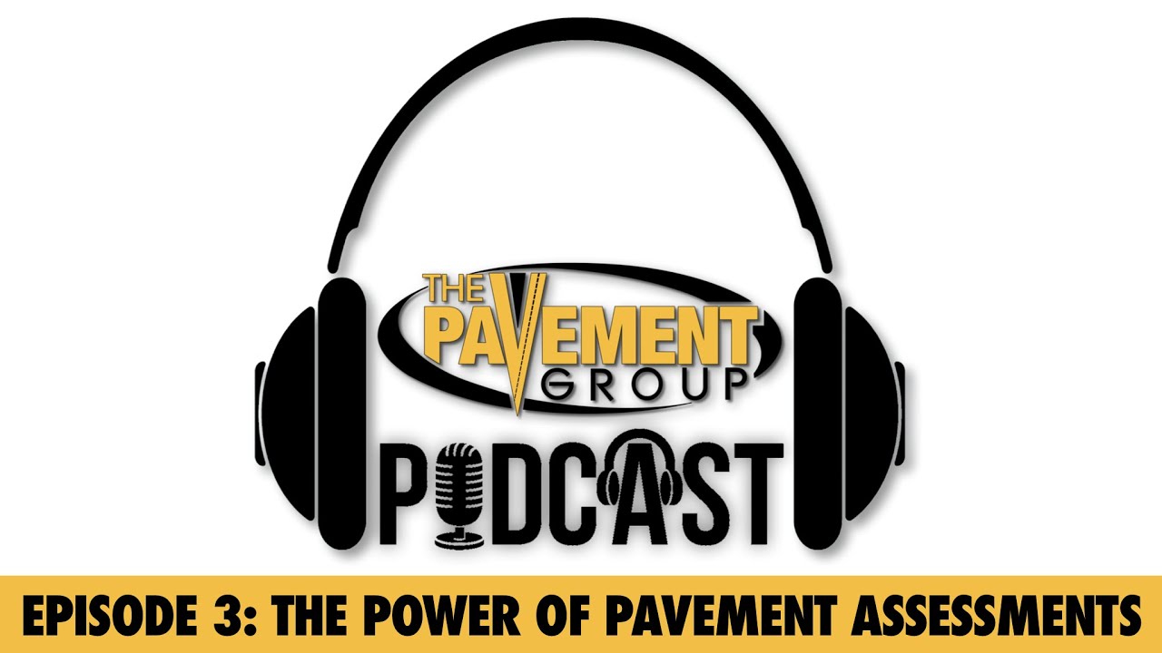 The Pavement Group Podcast - Episode 3 | The Power of Pavement Assessments