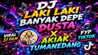 DJ LAKI LAKI BANYAK DEPE DUSTA X AKIAK TUMANEDANG VIRAL JJ FILM FYP TIKTOK