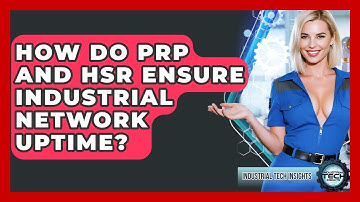 How Do PRP And HSR Ensure Industrial Network Uptime? - Industrial Tech Insights