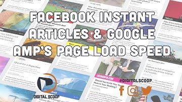 Digital Scoop: How Facebook Instant Articles And Google AMP Impact Page Load Speed