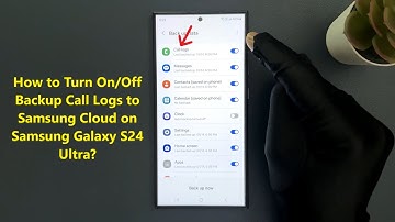 How to Turn On/Off Backup Call Logs to Samsung Cloud on Samsung Galaxy S24 Ultra?