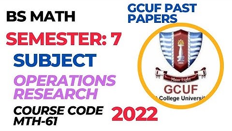 GCUF BS Math past papers|| Semester:7||Subject: Operations Research|| Course Code MTH-61 (2022)