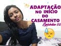 #VidaA2 - ADAPTAÇÃO NO INÍCIO DO CASAMENTO