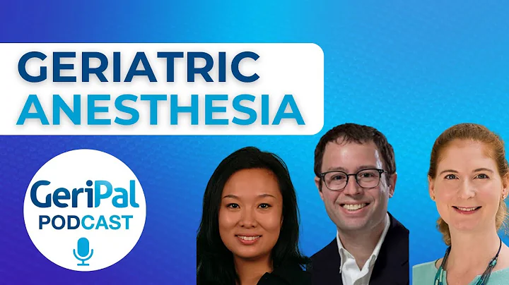 Geriatric Anesthesia: Podcast with Mark Neuman, Li...