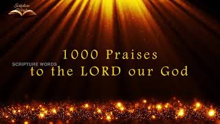 1000 Praises | Praises to the LORD our GOD | I Will Praise You LORD | Scripture Words