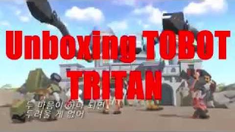 UNBOXING TOBOT TRITAN