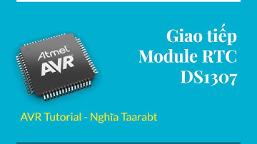 [AVR] 26. Giao tiếp module thời gian thực RTC DS1307