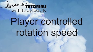 Dreams PS4 Tutorial: Player controlled rotation speed