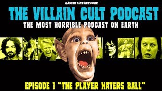 THE VILLAIN CULT PODCAST Episode 1 "The Player Haters Ball"