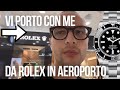 Sono andato a cercare un rolex allaeroporto venite con me