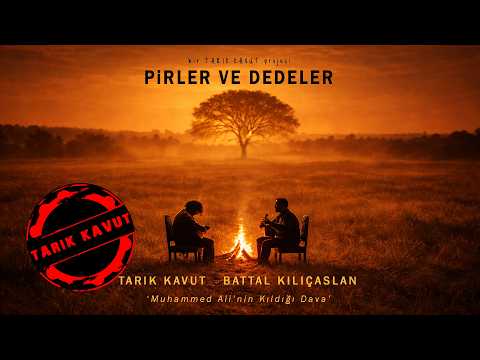 Pirler ve Dedeler - Tarık Kavut & Battal Kılıçaslan - Muhammed Ali' nin Kıldığı Dava © 2026