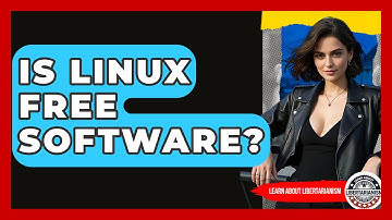 Is Linux Free Software? - Learn About Libertarianism