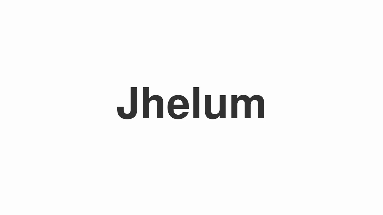 How to Pronounce "Jhelum"