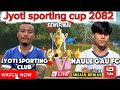 Naule gaun fc vs jyoti sporting club semifinal | jyoti sporting cup 2082 |maijogmai 4 namsaling ilam