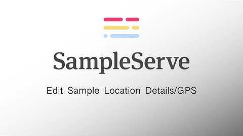 SampleServe - Edit Sample Location Details/GPS Locations