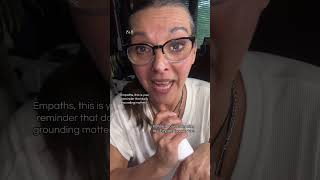 Empaths, are you grounding daily?