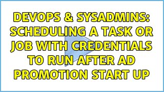 DevOps & SysAdmins: Scheduling a task or job with credentials to run after AD promotion start up Profile