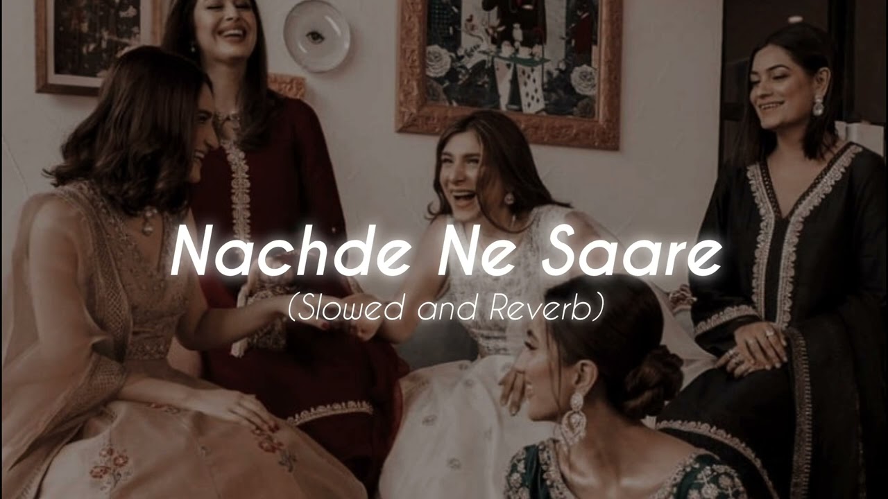 Nachde Ne Saare  Slowed  Reverb  