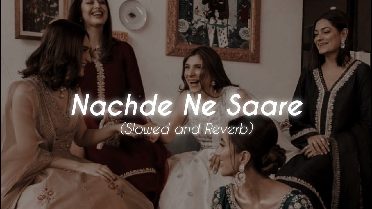 Nachde Ne Saare ( Slowed + Reverb ) ♬