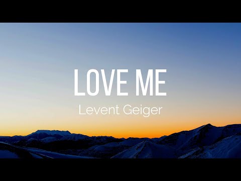 Levent Geiger Love Me Lyrics