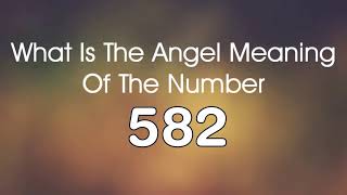 Celebrity Number Meaning 582   Quick Angelic Numerology Reading for Number 582 Wealth