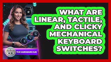 What Are Linear, Tactile, And Clicky Mechanical Keyboard Switches? - The Hardware Hub
