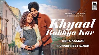 khayal rakhya kar Full Song : Neha Kakkar | New Song 2020 |Rohanpreet tu apna khayal rakha kar song