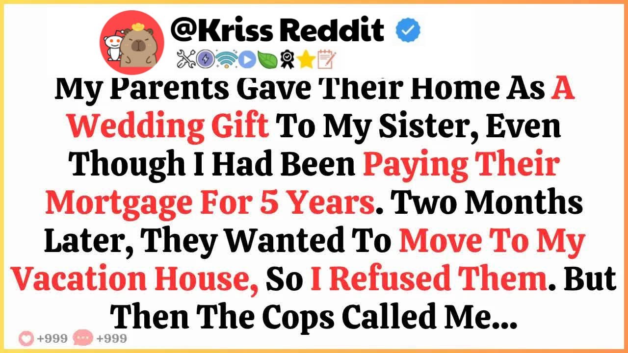 My Parents Gave Their Home As A Wedding Gift To My Sister, Even Though I Had Been Paying Their...