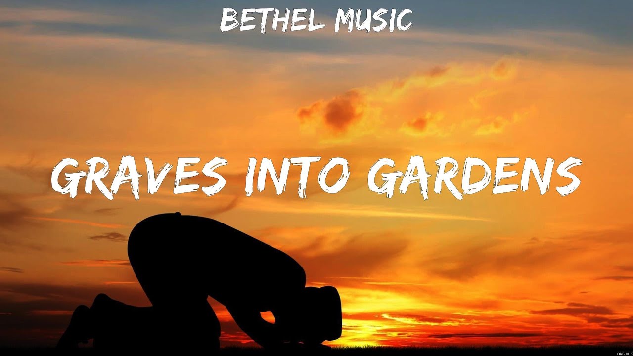 Bethel Music Graves Into Gardens (Lyrics) All Sons & Daughters