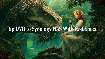 Rip DVD to Synology NAS With Fast Speed
